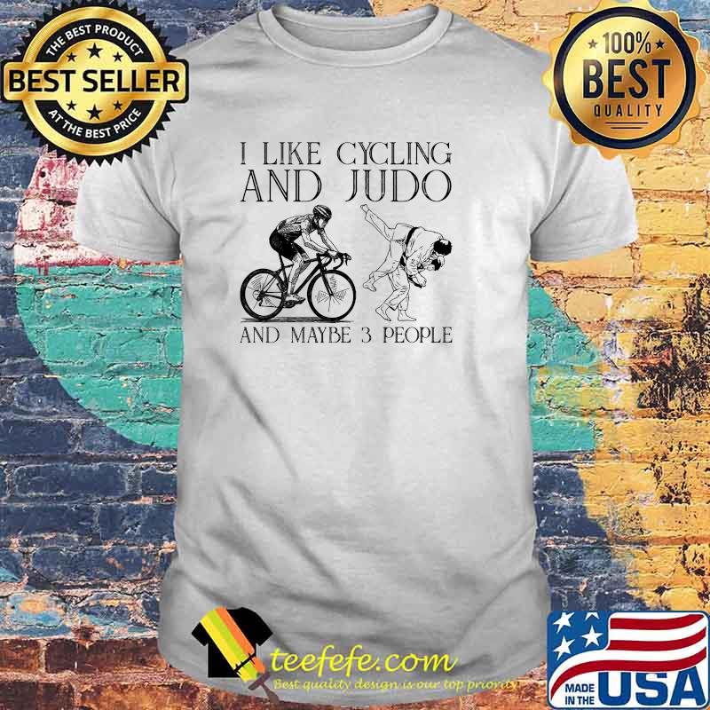 I like cycling and judo and maybe 3 people shirt