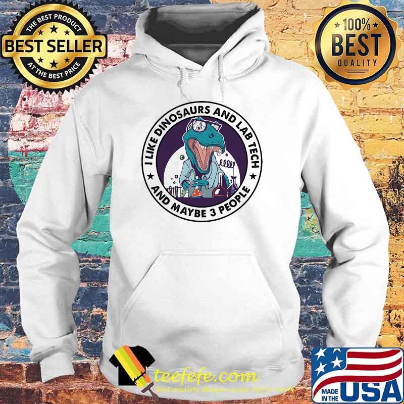 I like dinosaurs and lab tech and maybe 3 people Hoodie I like dinosaurs and lab tech and maybe 3 people Hoodie