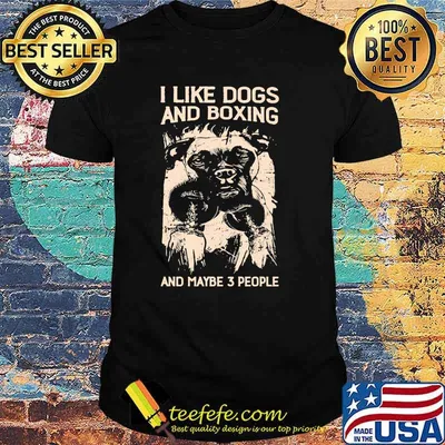I Like Dogs And Boxing And Maybe 3 People Shirt