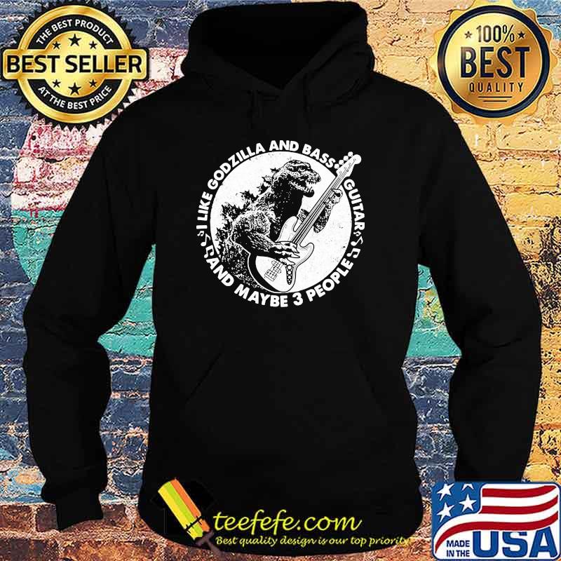 i like godzilla and bass guitar and maybe 3 people Hoodie i like godzilla and bass guitar and maybe 3 people Hoodie