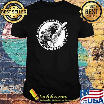 i like godzilla and bass guitar and maybe 3 people shirt