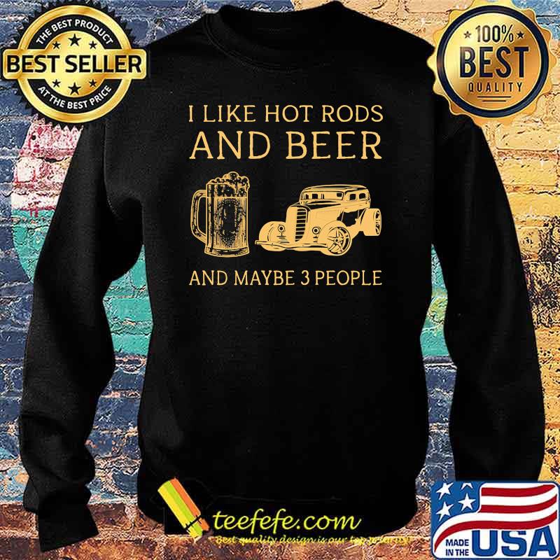 I like hot rods and beer and maybe 3 people Sweater I like hot rods and beer and maybe 3 people Sweater
