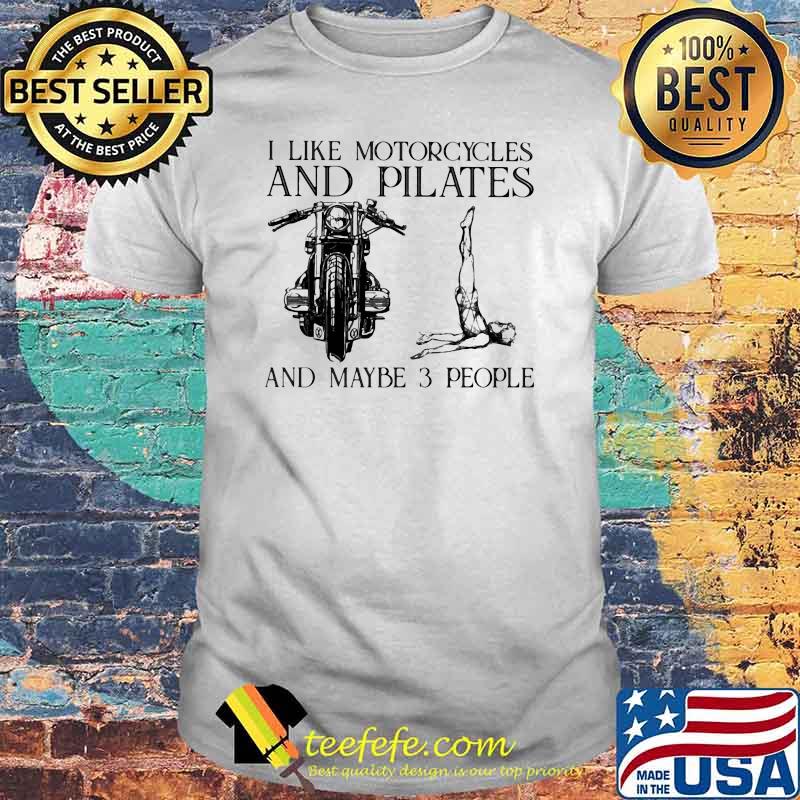 I Like Motorcycles And Pilates And Maybe 3 People Shirt