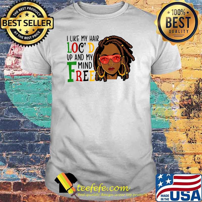 I like my hair locs up and my mind free Black Women Glasses T-Shirt