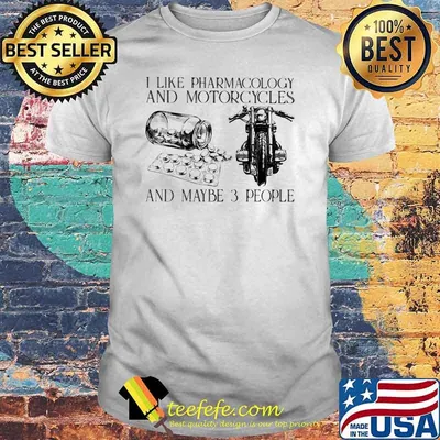 I Like Pharamacology And Motorcycles And Maybe 3 People Shirt