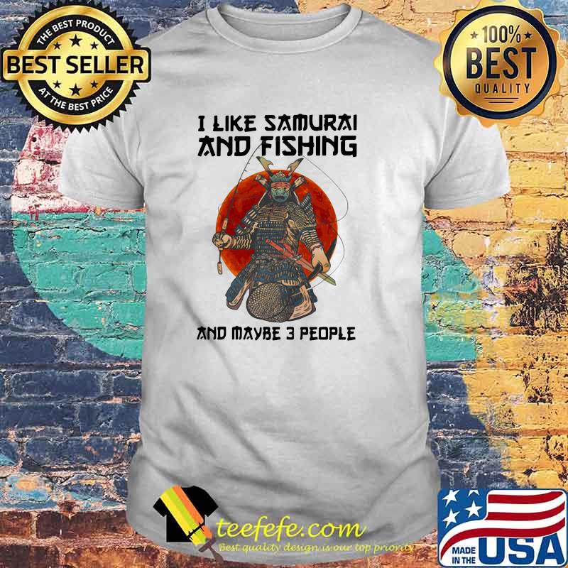 I Like Samurai And Fishing And Maybe 3 People Blood Moon Shirt