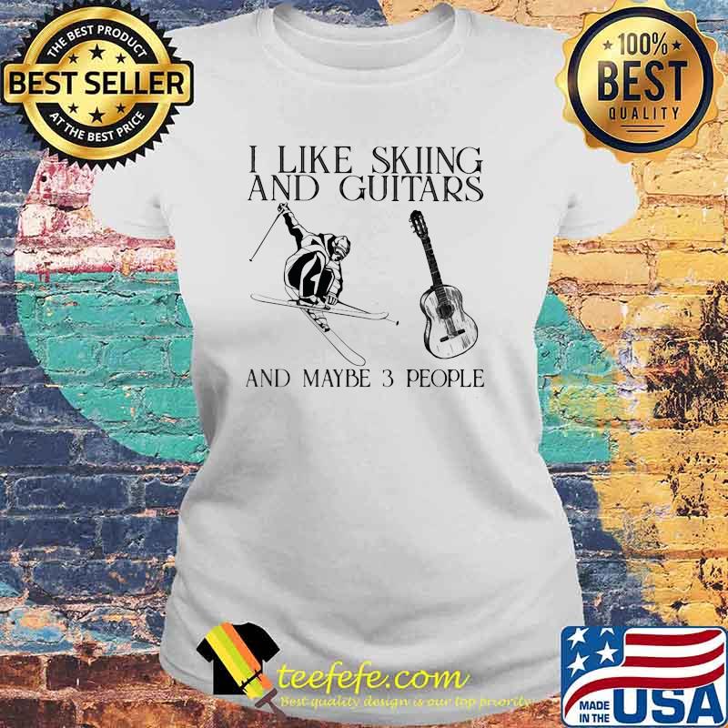 I Like Skiing And Guitars And Maybe 3 People Vintage Shirt Laides tee I Like Skiing And Guitars And Maybe 3 People Vintage Shirt Laides tee