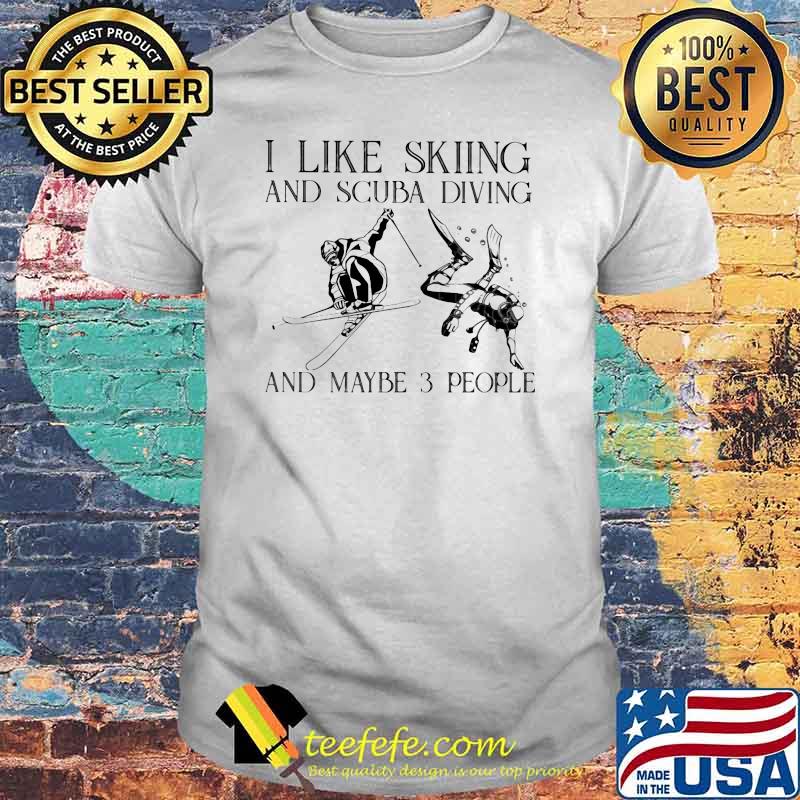 I Like Skiing And Scuba Diving And Maybe 3 People Vintage Shirt