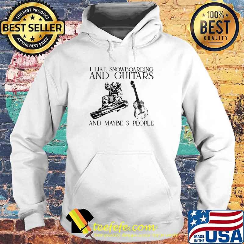 I Like Snowboarding And Guitars And Maybe 3 People Vintage Shirt Hoodie I Like Snowboarding And Guitars And Maybe 3 People Vintage Shirt Hoodie