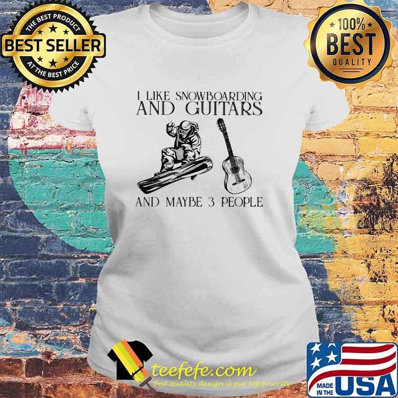 I Like Snowboarding And Guitars And Maybe 3 People Vintage Shirt Laides tee I Like Snowboarding And Guitars And Maybe 3 People Vintage Shirt Laides tee