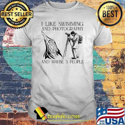 I like swimming and photography and maybe 3 people shirt