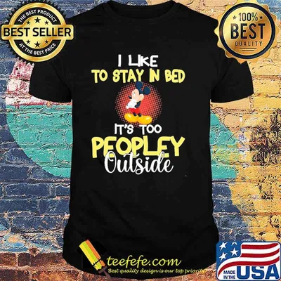I like to stay in bed its too peopley outside mickey shirt