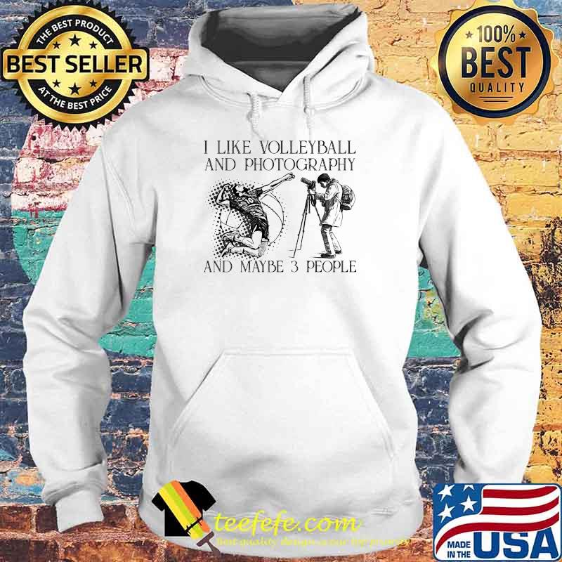 I like volleyball and photography and maybe 3 people Hoodie I like volleyball and photography and maybe 3 people Hoodie