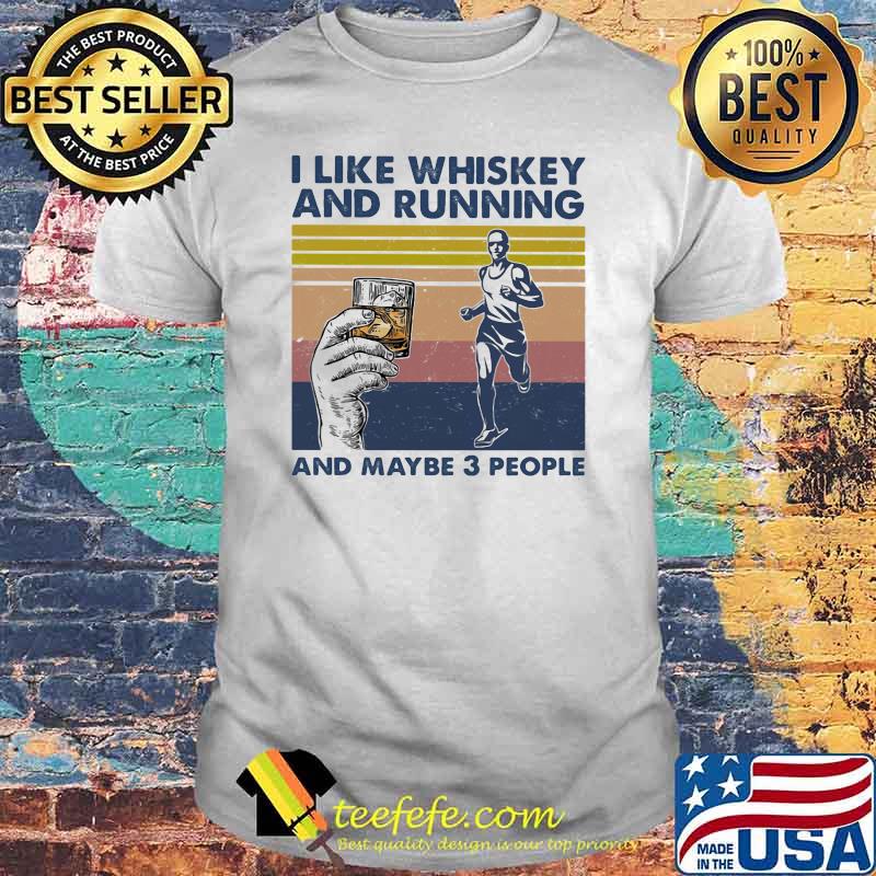 I Like Whiskey And Running And MAybe 3 People Shirt