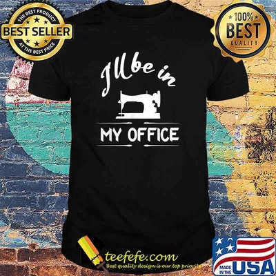 I'll Be In My Office Sewing T-Shirt