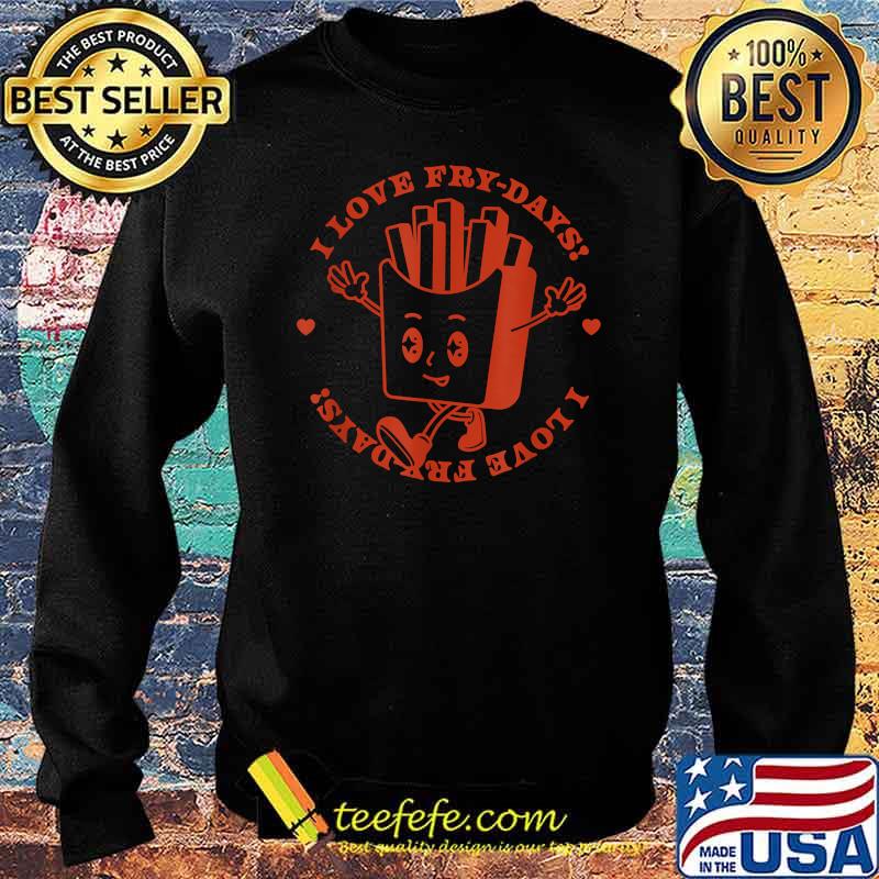I LOVE FRY-DAYS T-Shirt Sweater I LOVE FRY-DAYS T-Shirt Sweater