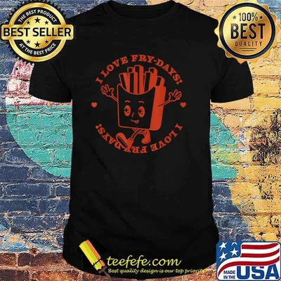 I LOVE FRY-DAYS T-Shirt