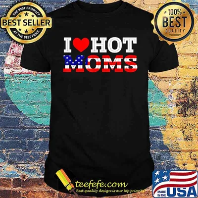 I Love Hot Moms Funny Red Heart Love Mother American Flag Shirt