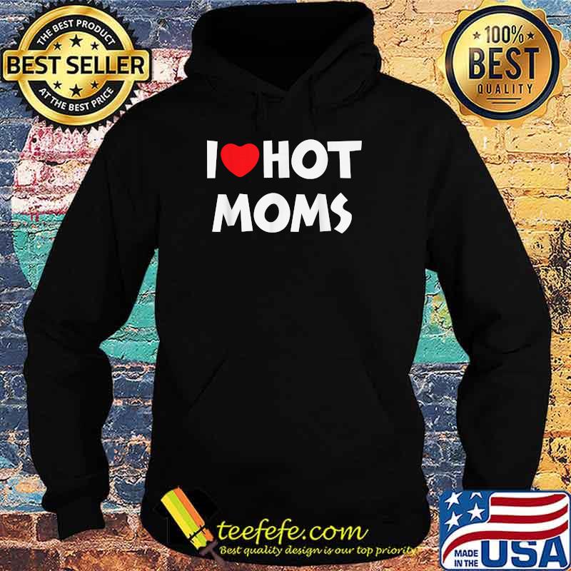 I LOVE HOT MOMS Funny Red Heart T-Shirt Hoodie I LOVE HOT MOMS Funny Red Heart T-Shirt Hoodie