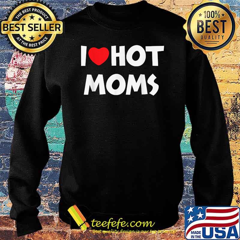 I LOVE HOT MOMS Funny Red Heart T-Shirt Sweater I LOVE HOT MOMS Funny Red Heart T-Shirt Sweater