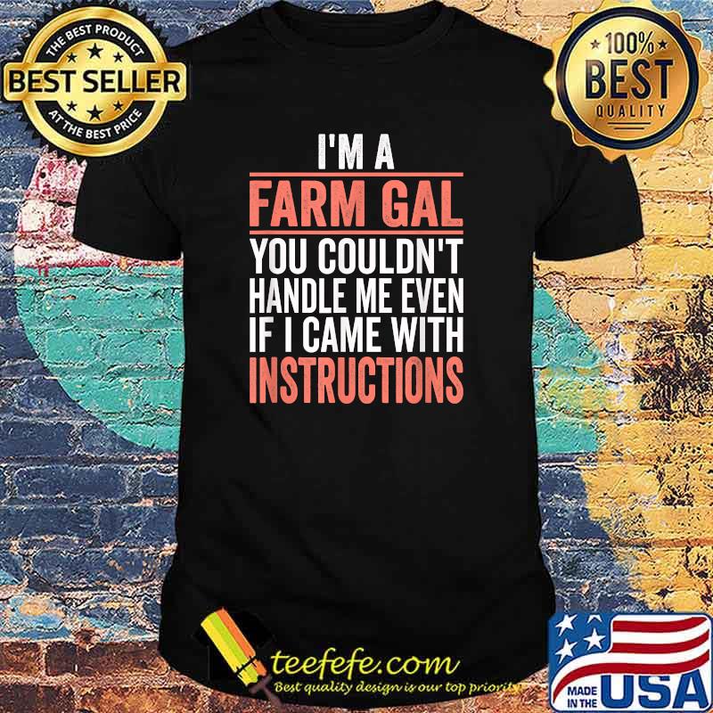 I'm A Farm Gal You Couldn't Hande Me Instructions T-Shirt