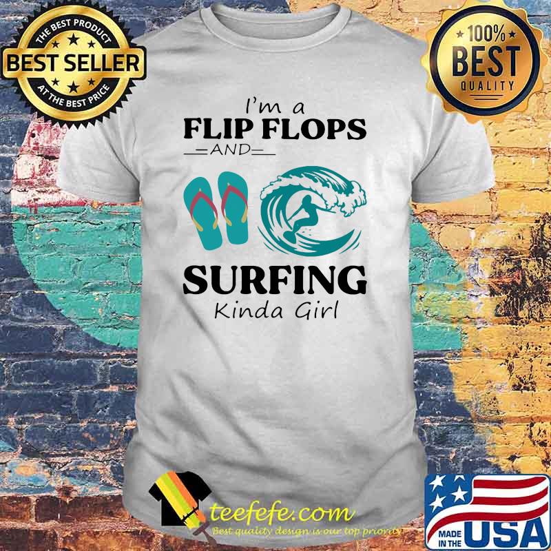 I'm A Flip Flops And Surfing Kinda Girl Shirt
