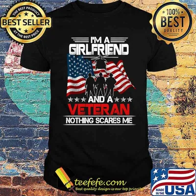 I'm A Girlfriend And Veteran Nothing Scares Me American Flag Shirt