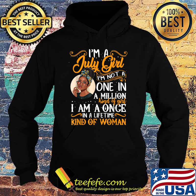 I'm A July Girl Im Not A One In A Million Kind Of Girl Black Women T-Shirt Hoodie I'm A July Girl Im Not A One In A Million Kind Of Girl Black Women T-Shirt Hoodie