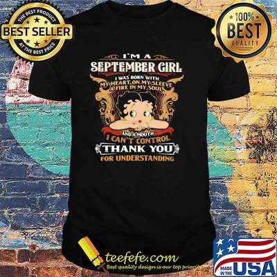 I'm A September Girl I Was Born With My Heart On My Sleeve A Fire In My Soul Shirt