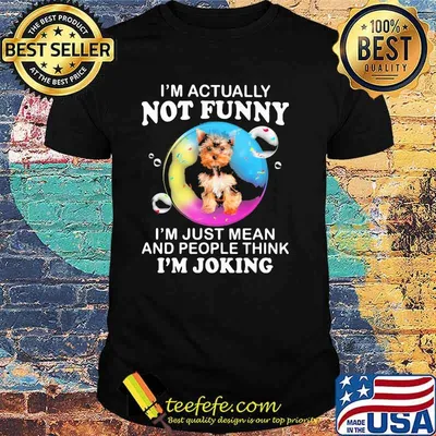 I'm Actually Not Funny I'm Just Mean And People Think I'm Joking Shirt