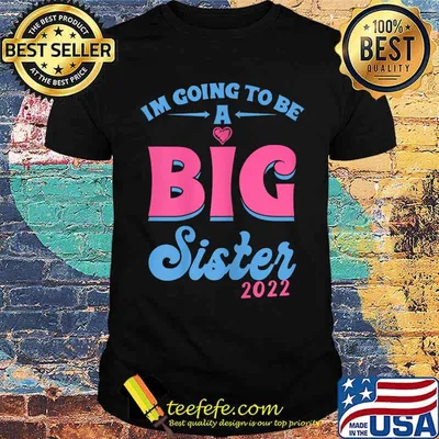 I'm Going To Be A Big Sis Promoted To Big Sister Est 2022 Shirt