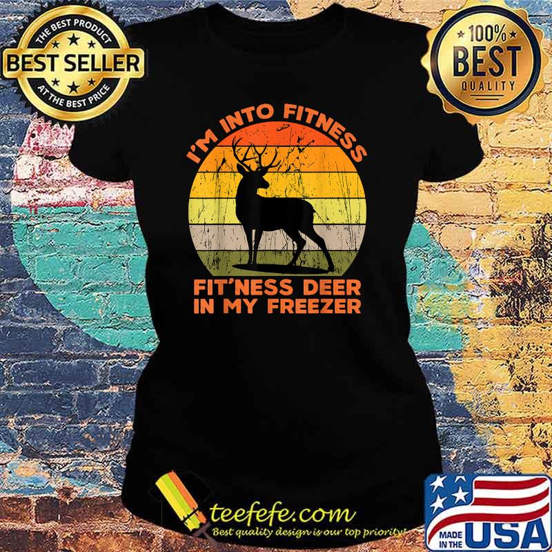 I'm into fitness fit'ness deer in my freezer funny hunting Vintage T-Shirt Ladies tee I'm into fitness fit'ness deer in my freezer funny hunting Vintage T-Shirt Ladies tee