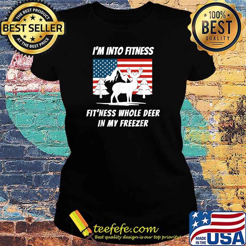 I'm Into Fitness Fit'ness Whole Deer In My Freezer American Flag T-Shirt Ladies tee I'm Into Fitness Fit'ness Whole Deer In My Freezer American Flag T-Shirt Ladies tee