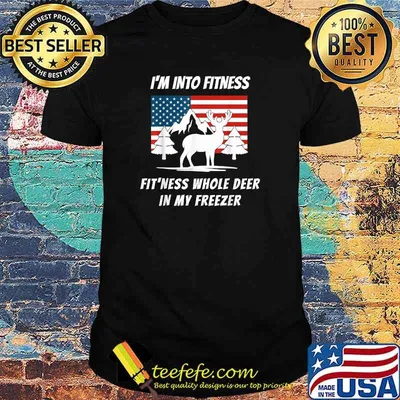 I'm Into Fitness Fit'ness Whole Deer In My Freezer American Flag T-Shirt