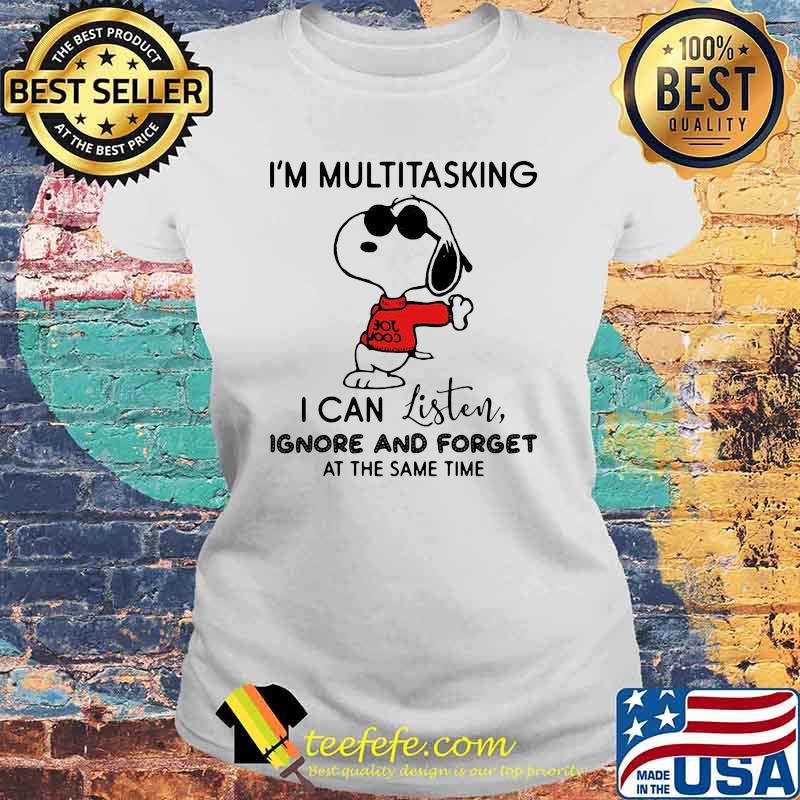 I'm Multitasking I Can Listen Ignore And Forget At the Same Time Snoopy Shirt Laides tee I'm Multitasking I Can Listen Ignore And Forget At the Same Time Snoopy Shirt Laides tee