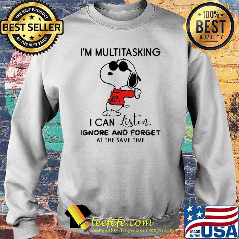 I'm Multitasking I Can Listen Ignore And Forget At the Same Time Snoopy Shirt Sweater I'm Multitasking I Can Listen Ignore And Forget At the Same Time Snoopy Shirt Sweater