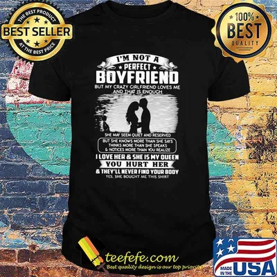 I'm Not A Perfect Boy Friend But My Crazy Girlfriend Loves Me Shirt