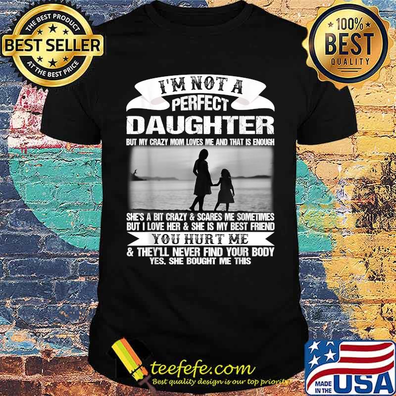 I'm Not A Perfect Daughter But My Crazy Mom Loves Me Mother Shirt