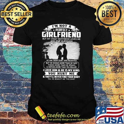 I'm Not A Perfect Girl Friend But My Crazy Boyfriend Loves Me Shirt