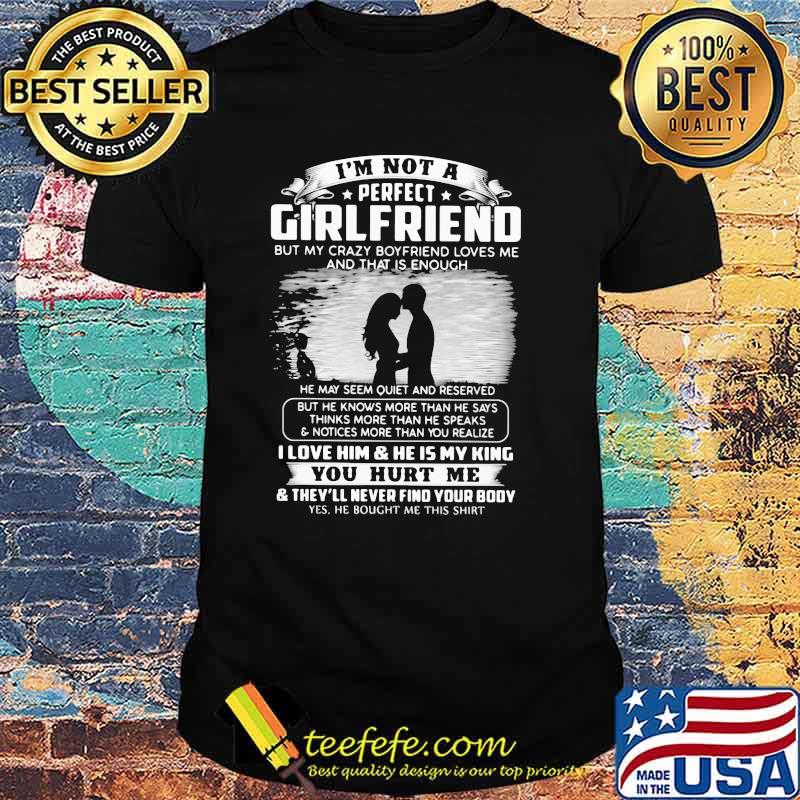 I'm Not A Perfect Girl Friend But My Crazy Boyfriend Loves Me Shirt