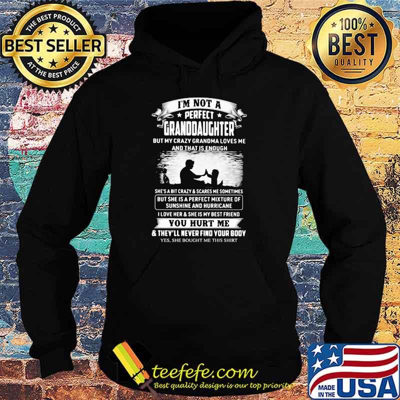I'm Not A Perfect Granddaughter You Hurt Me Shirt Hoodie I'm Not A Perfect Granddaughter You Hurt Me Shirt Hoodie