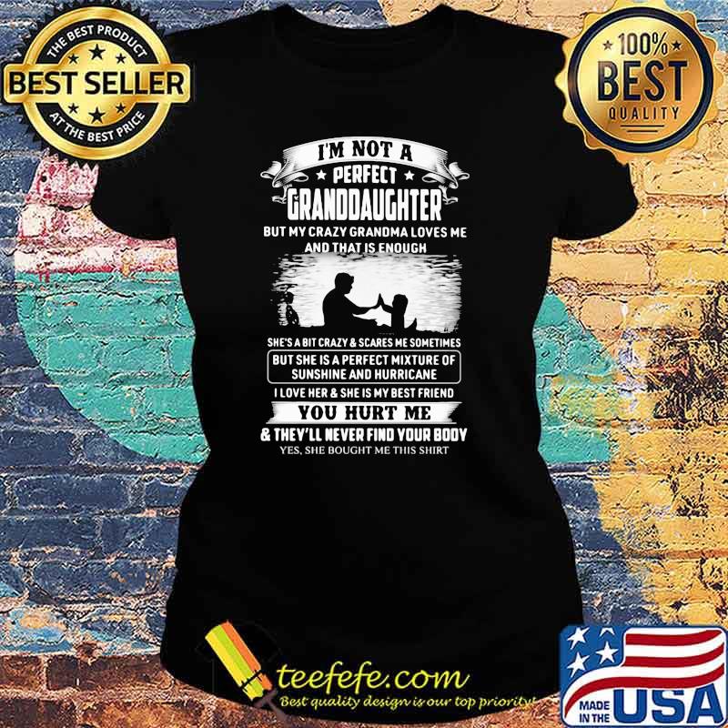 I'm Not A Perfect Granddaughter You Hurt Me Shirt Ladies tee I'm Not A Perfect Granddaughter You Hurt Me Shirt Ladies tee