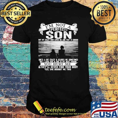 I'm Not A Perfect Son But My Crazy Mom Loves Me On Back T-Shirt