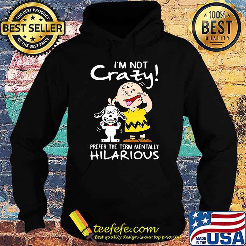 I'm Not Crazy Prefer The Term Mentally Hilarious Snoopy Shirt Hoodie I'm Not Crazy Prefer The Term Mentally Hilarious Snoopy Shirt Hoodie