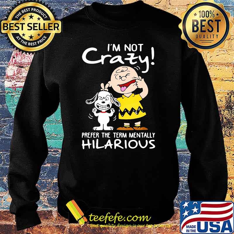 I'm Not Crazy Prefer The Term Mentally Hilarious Snoopy Shirt Sweater I'm Not Crazy Prefer The Term Mentally Hilarious Snoopy Shirt Sweater