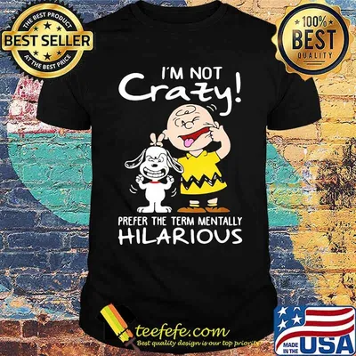 I'm Not Crazy Prefer The Term Mentally Hilarious Snoopy Shirt
