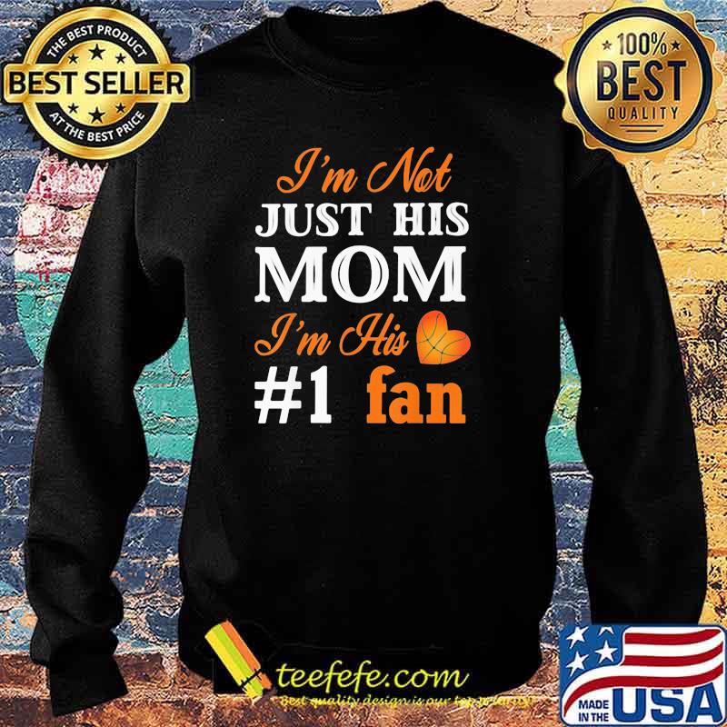 I'm Not Just His Mom Im His 1 Fan Basketball Shirt Sweater I'm Not Just His Mom Im His 1 Fan Basketball Shirt Sweater