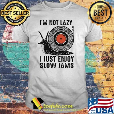 I'm not Lazy I Just Enjoy Slow Jams Vinyl Shirt