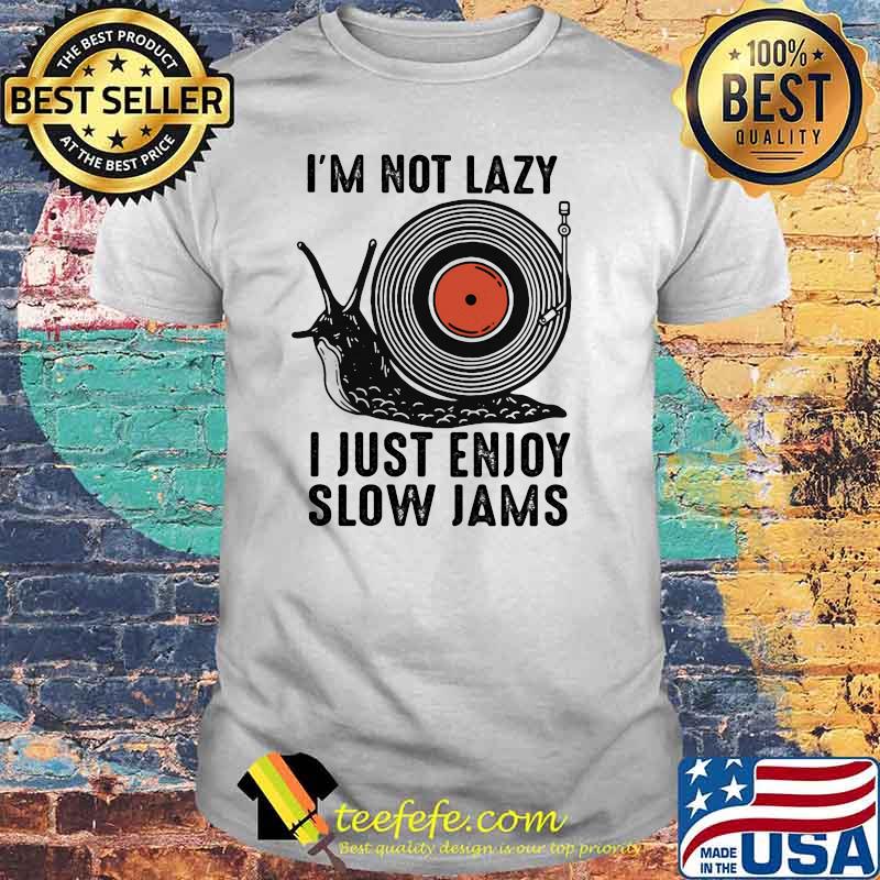I'm not Lazy I Just Enjoy Slow Jams Vinyl Shirt