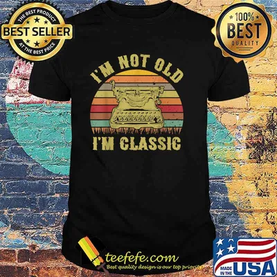 I'm Not Old I'm Classic Funny Writing Machine Writer Vintage Shirt